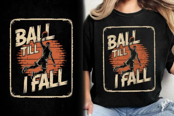 Ball Till I Fall Basketball SVG T-shirt Graphics and T-Shirt Designs