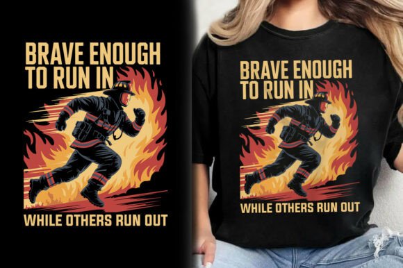Brave Enough Run out Firefighter T-Shirt Graphics and T-Shirt Designs