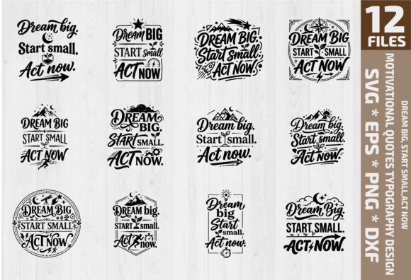 Dream Big Start Small Act Now SVG Graphics and Print Templates